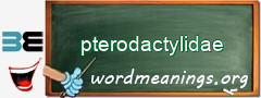 WordMeaning blackboard for pterodactylidae